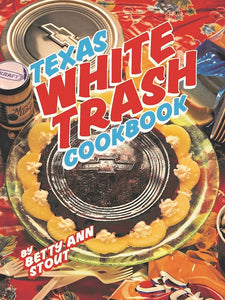 Texas White Trash Cookbook