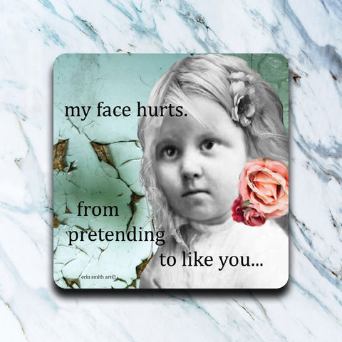 High Cotton Gifts - My Face Hurts Coaster