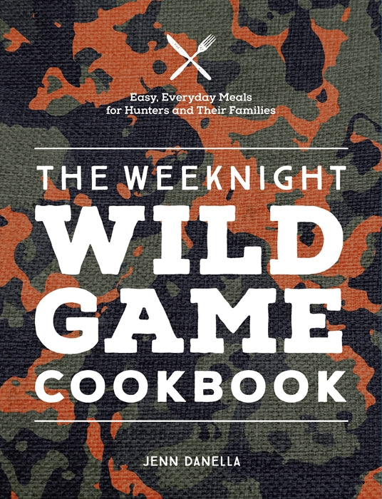 The Weeknight Wild Game Cookbook