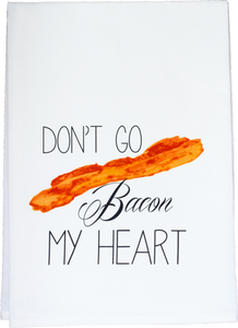 Flour Sack Towels- Don't go Bacon my heart